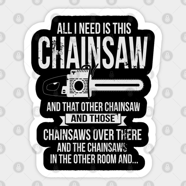 All I Need Is This Chainsaw Funny Woodworker Lumberjack Sticker by ryanjaycruz